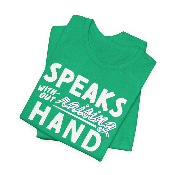 Adult Size Short Sleeve Tee | Speaks Without Raising Hand - Fun Unisex Jersey Short Sleeve Shirt, Gift for Homeschooler