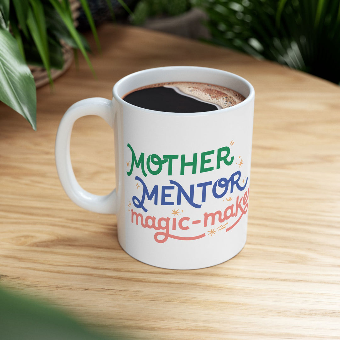 11 Oz Ceramic Mug | Mother, Mentor, Magic-Maker - Gift for Homeschool Moms, Motivational Quote Mug