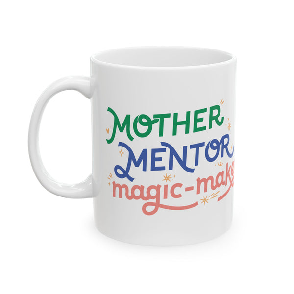 11 Oz Ceramic Mug | Mother, Mentor, Magic-Maker - Gift for Homeschool Moms, Motivational Quote Mug